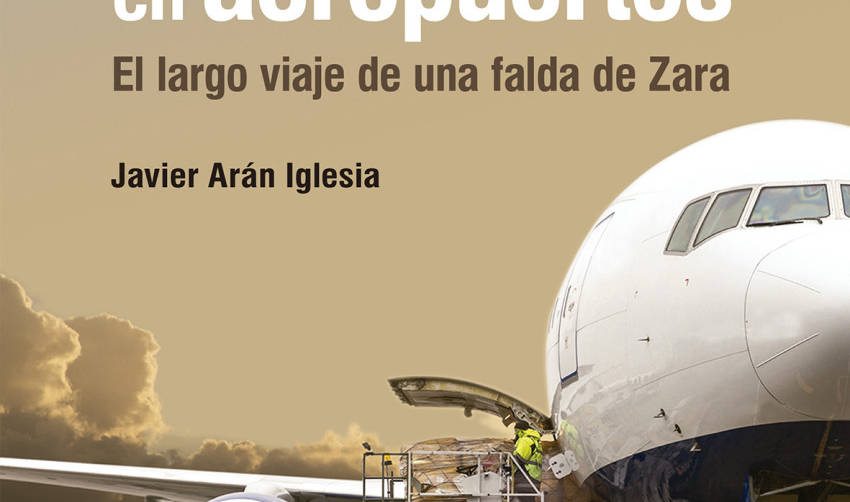 Javier Ar&aacute;n publica el libro &quot;C&oacute;mo desarrollar la carga a&eacute;rea en aeropuertos&quot;